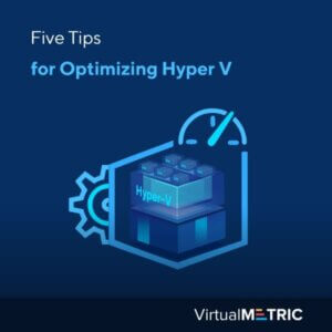 Five Tips for Optimizing Hyper V